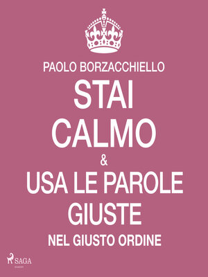 cover image of Stai calmo e usa le parole giuste nel giusto ordine